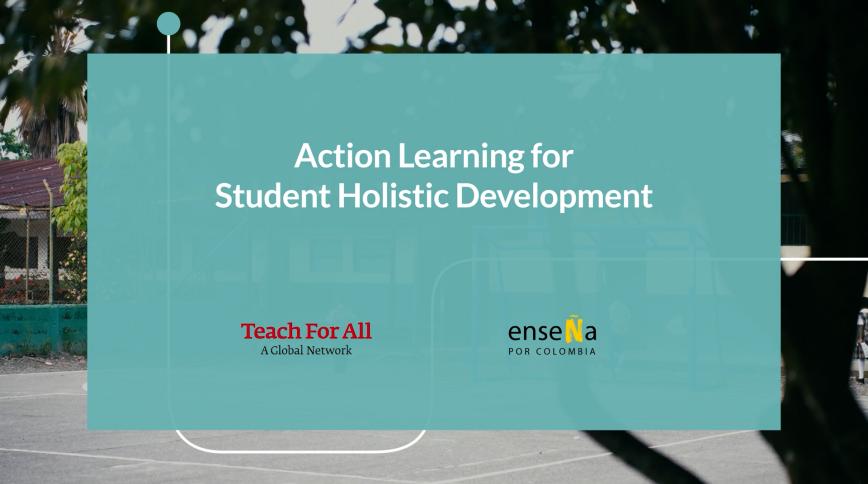 Teal rectangle that says Action Learning for Holistic Student Development above logos for Teach For All and Enseña por Colombia